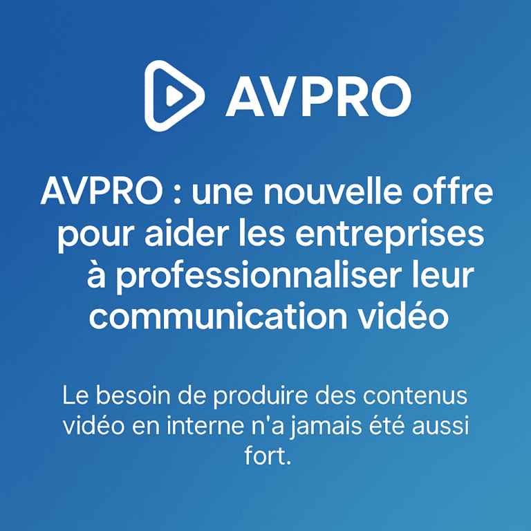 AVPRO : une nouvelle offre pour aider les entreprises à professionnaliser leur communication vidéo